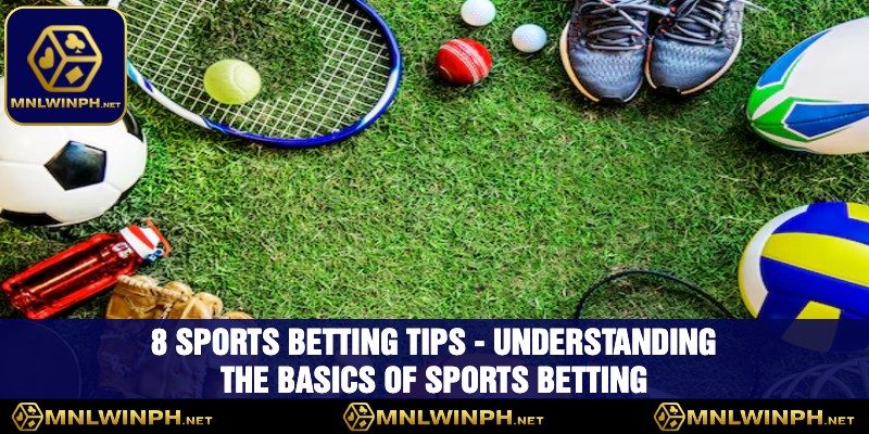 8 Sports Betting Tips To Maximize Your Winnings At MNLWIN 1 8 Sports Betting Tips - Understanding The Basics Of Sports Betting