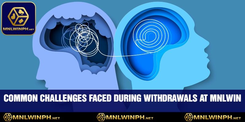 The Complete Withdrawal MNLWIN - Claim Your Winnings Confidently 4 Common Challenges Faced During Withdrawals at MNLWIN