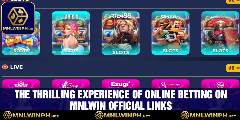 Unlock Exclusive Betting Action Through MNLWIN's Official Links 2 Trải nghiệm thú vị khi cá cược trực tuyến trên MNLWIN Official Links